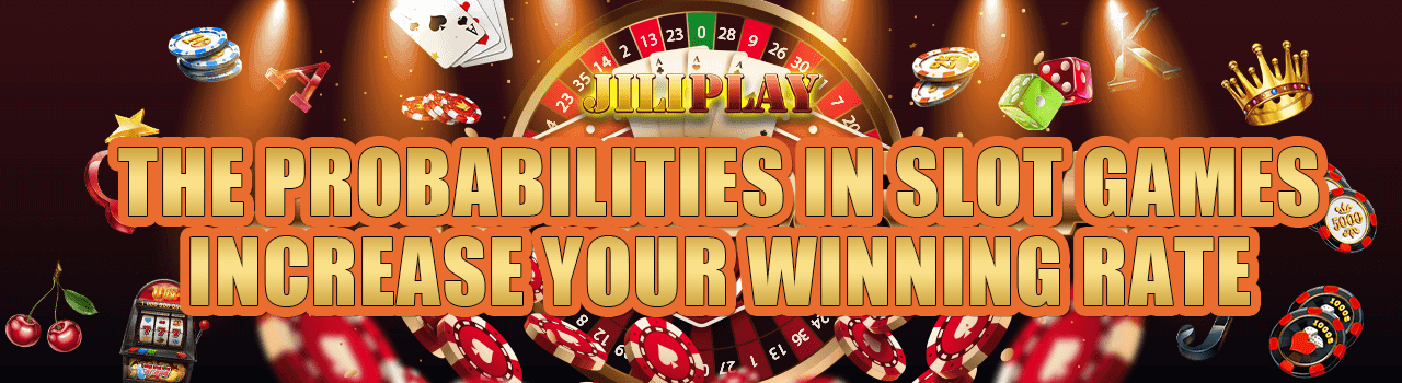 The probabilities in slot games , increase your winning rate
