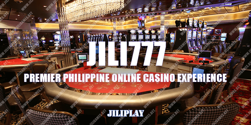 JILI777 : Premier Philippine Online Casino Experience
