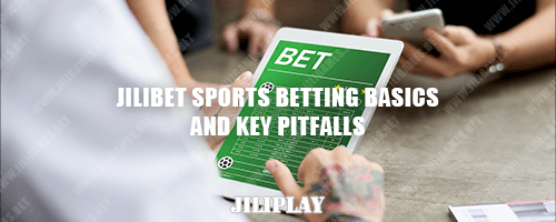JILIBET Sports Betting Basics and Key Pitfalls