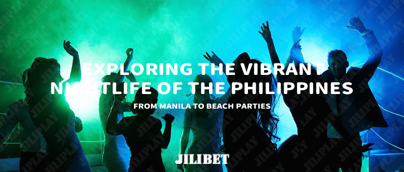 Exploring the Vibrant Nightlife of the Philippines : From Manila to Beach Parties