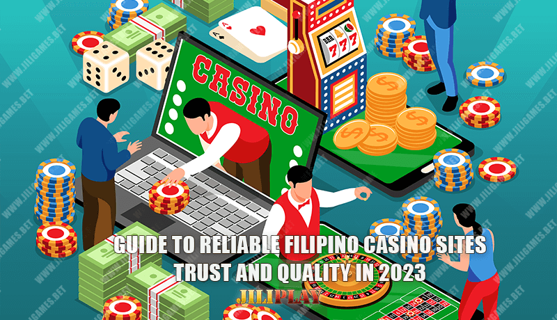 Guide to Reliable Filipino Casino Sites : Trust and Quality in 2023