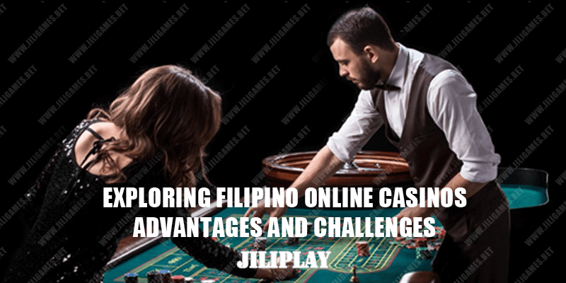 Exploring Filipino Online Casinos : Advantages and Challenges