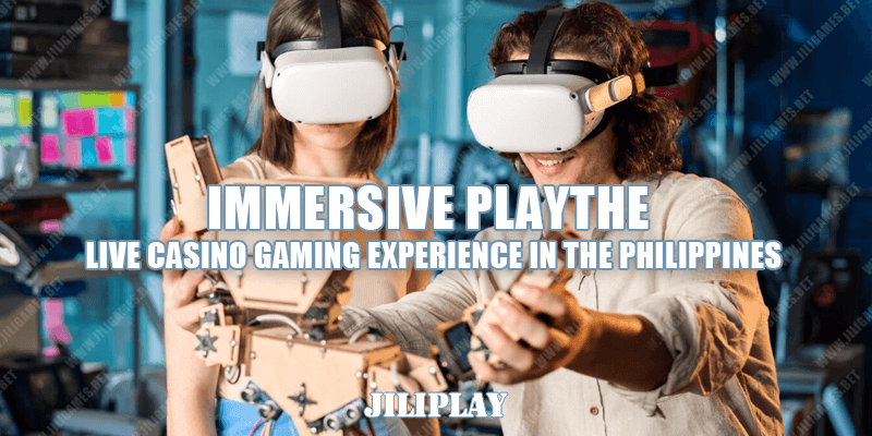 Immersive Play : The Live Casino Gaming Experience in the Philippines